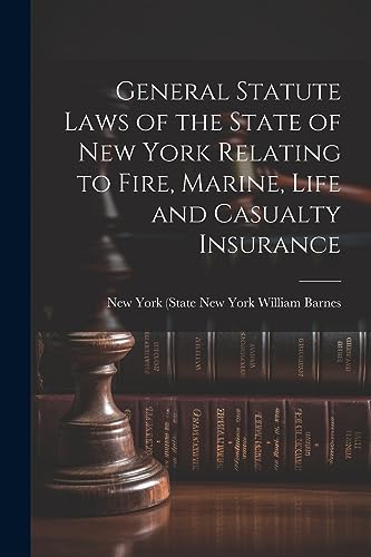 Stock image for General Statute Laws of the State of New York Relating to Fire, Marine, Life and Casualty Insurance for sale by PBShop.store US