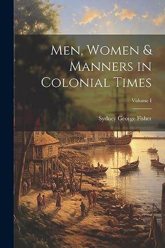 Stock image for Men, Women & Manners in Colonial Times; Volume I for sale by THE SAINT BOOKSTORE