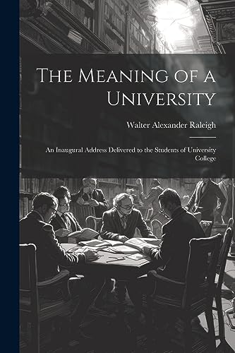 Stock image for The Meaning of a University; an Inaugural Address Delivered to the Students of University College for sale by THE SAINT BOOKSTORE