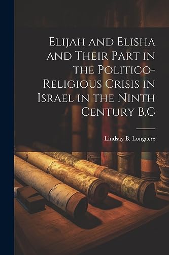 Stock image for Elijah and Elisha and Their Part in the Politico-Religious Crisis in Israel in the Ninth Century B.C for sale by THE SAINT BOOKSTORE