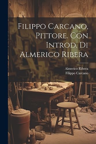 Beispielbild fr Filippo Carcano, Pittore. Con Introd. di Almerico Ribera zum Verkauf von THE SAINT BOOKSTORE