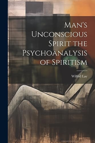 9781022021570: Man's Unconscious Spirit the Psychoanalysis of Spiritism