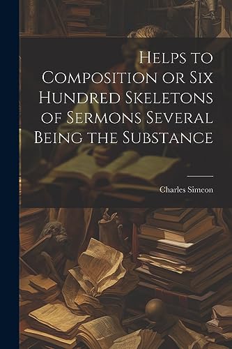 Stock image for Helps to Composition or Six Hundred Skeletons of Sermons Several Being the Substance for sale by PBShop.store US