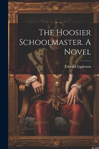 Stock image for The Hoosier Schoolmaster. A Novel for sale by THE SAINT BOOKSTORE