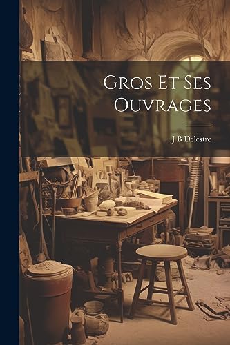 Stock image for Gros Et Ses Ouvrages for sale by THE SAINT BOOKSTORE