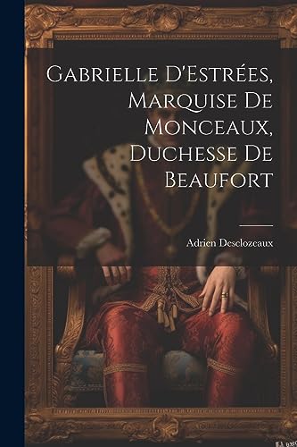 Beispielbild fr Gabrielle D'Estr es, Marquise de Monceaux, Duchesse de Beaufort zum Verkauf von THE SAINT BOOKSTORE
