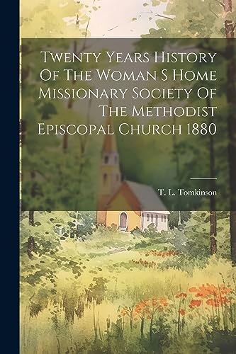 Imagen de archivo de Twenty Years History Of The Woman S Home Missionary Society Of The Methodist Episcopal Church 1880 a la venta por THE SAINT BOOKSTORE