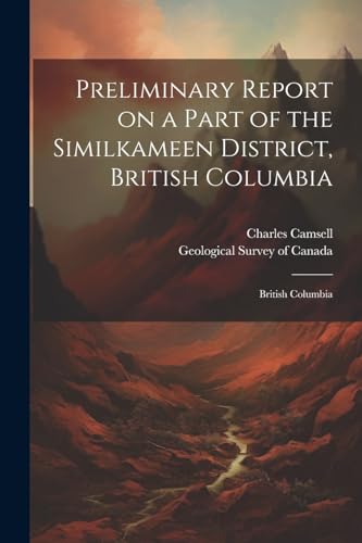Beispielbild fr Preliminary Report on a Part of the Similkameen District, British Columbia: British Columbia zum Verkauf von GreatBookPrices