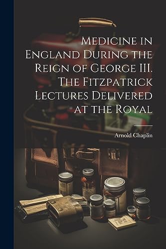 Stock image for Medicine in England During the Reign of George III. The Fitzpatrick Lectures Delivered at the Royal for sale by THE SAINT BOOKSTORE