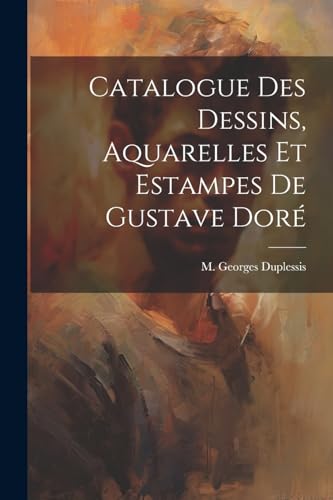Stock image for Catalogue des Dessins, Aquarelles et Estampes de Gustave Dor for sale by THE SAINT BOOKSTORE