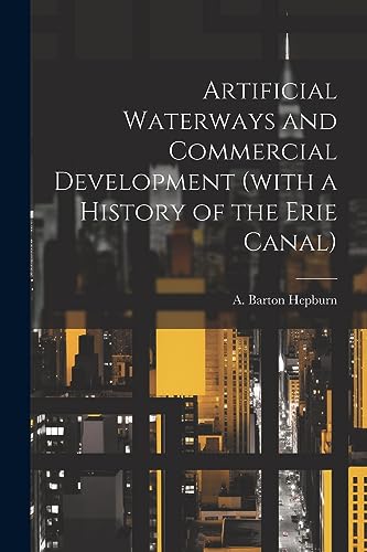 Imagen de archivo de Artificial Waterways and Commercial Development (with a History of the Erie Canal) a la venta por THE SAINT BOOKSTORE