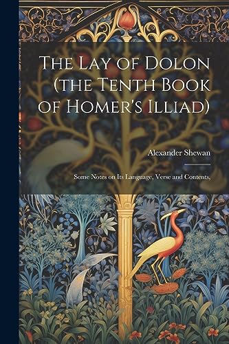 Stock image for The lay of Dolon (the Tenth Book of Homer's Illiad); Some Notes on its Language, Verse and Contents, for sale by GreatBookPrices