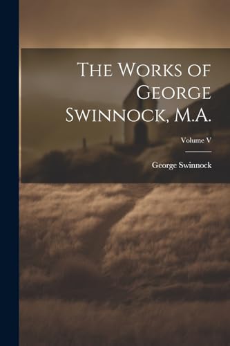 Imagen de archivo de The Works of George Swinnock, M.A.; Volume V a la venta por California Books