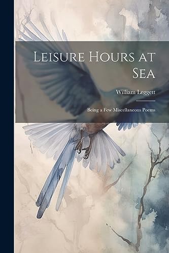 Beispielbild fr Leisure Hours at Sea: Being a Few Miscellaneous Poems zum Verkauf von GreatBookPrices