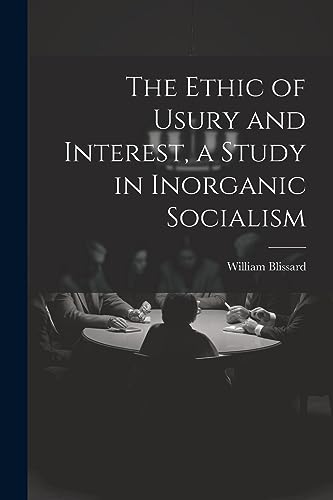 Stock image for The Ethic of Usury and Interest, a Study in Inorganic Socialism for sale by THE SAINT BOOKSTORE