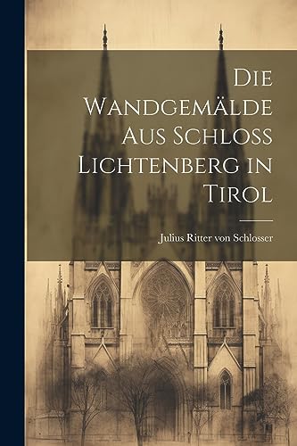 Beispielbild fr Die Wandgemälde aus Schloss Lichtenberg in Tirol zum Verkauf von THE SAINT BOOKSTORE