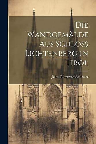 Imagen de archivo de Die Wandgemälde aus Schloss Lichtenberg in Tirol a la venta por THE SAINT BOOKSTORE