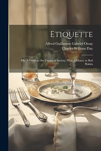 Stock image for Etiquette; or, A Guide to the Usages of Society, With a Glance at Bad Habits for sale by Books Puddle