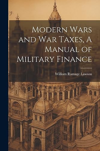 Beispielbild fr Modern Wars and War Taxes, A Manual of Military Finance zum Verkauf von California Books