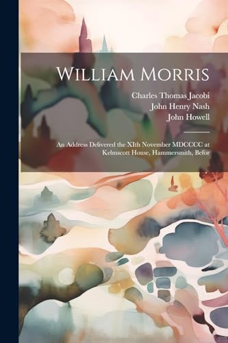 Stock image for William Morris; an Address Delivered the XIth November MDCCCC at Kelmscott House, Hammersmith, Befor for sale by THE SAINT BOOKSTORE