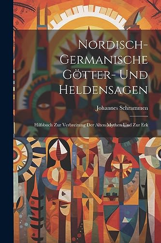 9781022040038: Nordisch-germanische Gtter- und Heldensagen; Hilfsbuch zur Verbreitung der alten Mythen und zur Erk