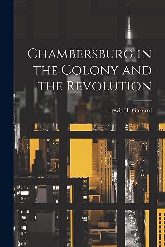 Stock image for Chambersburg in the Colony and the Revolution for sale by GreatBookPrices