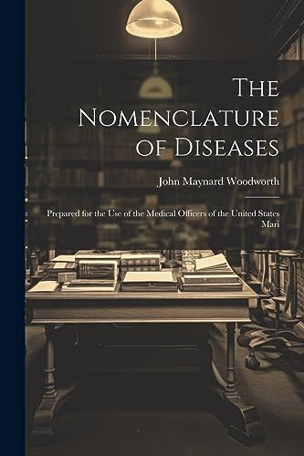 Stock image for The Nomenclature of Diseases: Prepared for the use of the Medical Officers of the United States Mari for sale by California Books