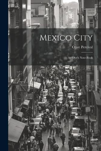 Stock image for Mexico City: An Dler's Note-Book for sale by THE SAINT BOOKSTORE