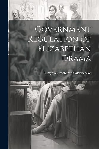 Stock image for Government Regulation of Elizabethan Drama for sale by THE SAINT BOOKSTORE