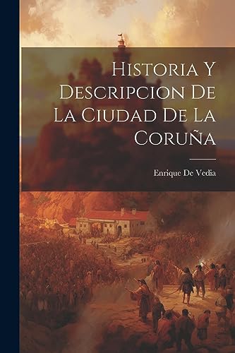 Imagen de archivo de HISTORIA Y DESCRIPCION DE LA CIUDAD DE LA CORUA. a la venta por KALAMO LIBROS, S.L.