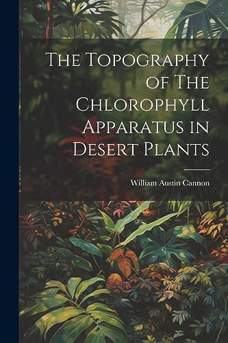 Stock image for The Topography of The Chlorophyll Apparatus in Desert Plants for sale by THE SAINT BOOKSTORE