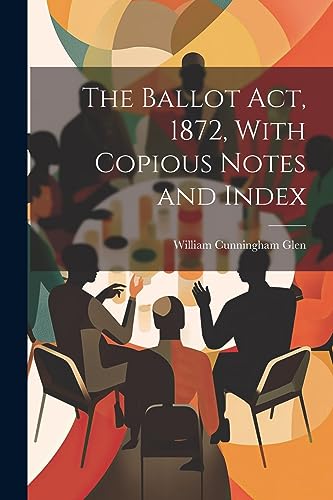 9781022047006: The Ballot Act, 1872, With Copious Notes and Index