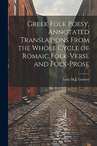 Stock image for Greek Folk Poesy, Annotated Translations From the Whole Cycle of Romaic Folk-Verse and Folk-Prose for sale by THE SAINT BOOKSTORE