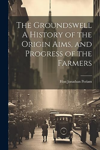 Stock image for The Groundswell A History of the Origin Aims, and Progress of the Farmers for sale by THE SAINT BOOKSTORE