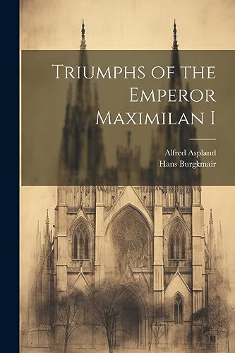 Stock image for Triumphs of the Emperor Maximilan I for sale by THE SAINT BOOKSTORE
