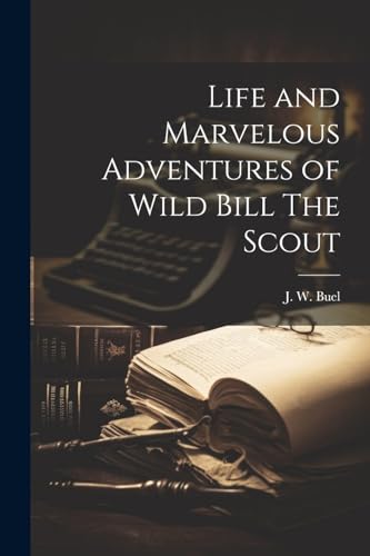Imagen de archivo de Life and Marvelous Adventures of Wild Bill The Scout a la venta por California Books