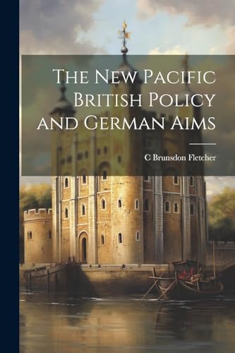 Stock image for The New Pacific British Policy and German Aims for sale by THE SAINT BOOKSTORE