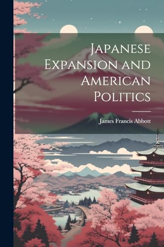Imagen de archivo de Japanese Expansion and American Politics a la venta por California Books