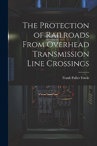 Stock image for The Protection of Railroads From Overhead Transmission Line Crossings for sale by THE SAINT BOOKSTORE