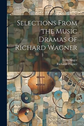 Stock image for Selections From the Music Dramas of Richard Wagner for sale by THE SAINT BOOKSTORE