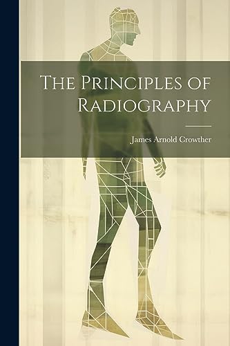 Imagen de archivo de The Principles of Radiography a la venta por THE SAINT BOOKSTORE