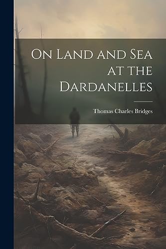 Stock image for On Land and Sea at the Dardanelles for sale by California Books