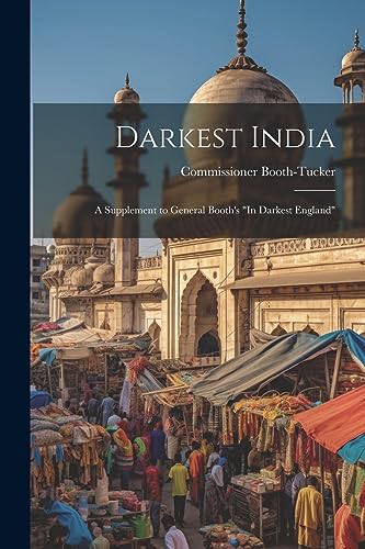 Imagen de archivo de Darkest India: A Supplement to General Booth's "In Darkest England" a la venta por THE SAINT BOOKSTORE