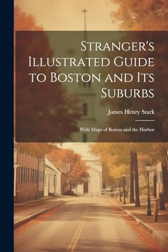 Beispielbild fr Stranger's Illustrated Guide to Boston and Its Suburbs: With Maps of Boston and the Harbor zum Verkauf von THE SAINT BOOKSTORE