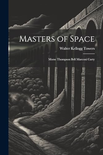 9781022058644: Masters of Space: Morse Thompson Bell Marconi Carty