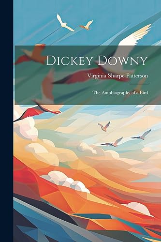 Stock image for Dickey Downy: The Autobiography of a Bird for sale by THE SAINT BOOKSTORE