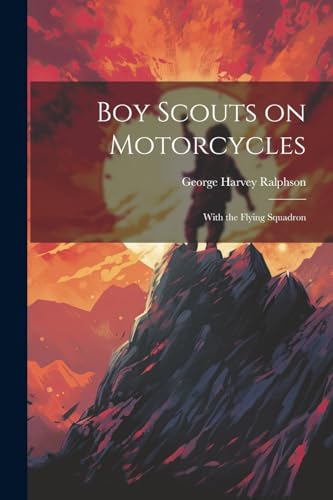 Stock image for Boy Scouts on Motorcycles: With the Flying Squadron for sale by THE SAINT BOOKSTORE