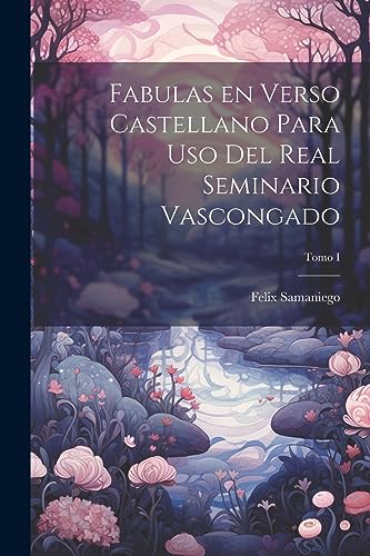 Stock image for Fabulas en Verso Castellano para Uso del Real Seminario Vascongado; Tomo I for sale by THE SAINT BOOKSTORE