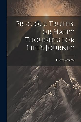 Stock image for Precious Truths, or Happy Thoughts for Life's Journey for sale by PBShop.store US