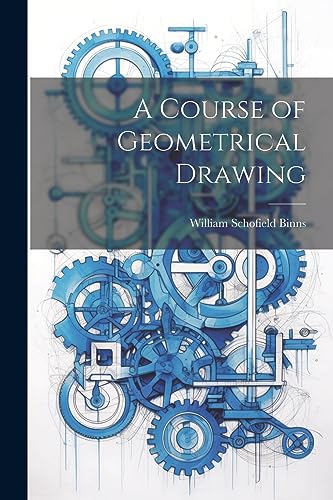 Beispielbild fr A Course of Geometrical Drawing zum Verkauf von California Books